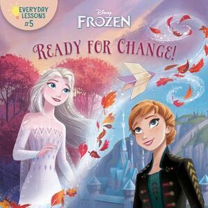 Everyday Lessons #5: Ready for Change! (Disney Frozen 2) -- Random House Disney